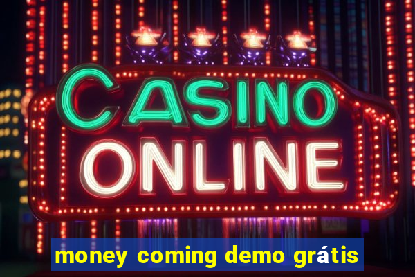 money coming demo grátis